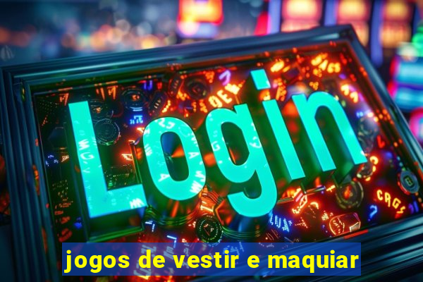 jogos de vestir e maquiar